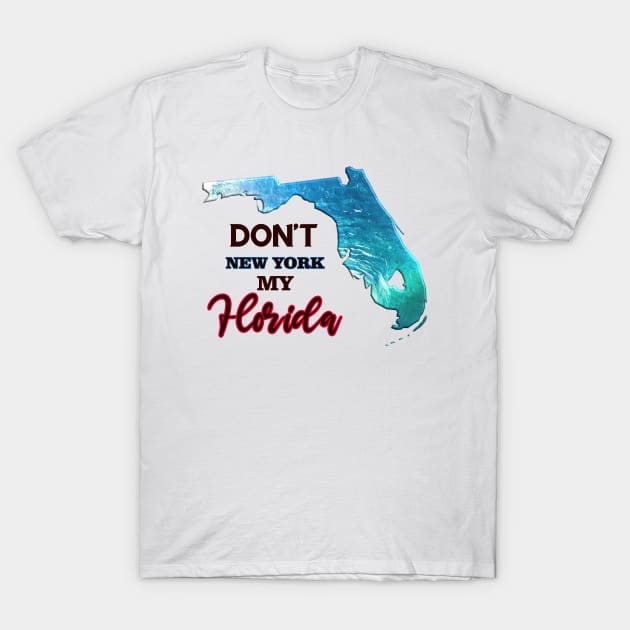 Don't New York My Florida Graphic Design T-Shirt by AdrianaHolmesArt